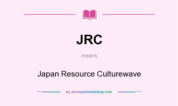 What does JRC mean? It stands for Japan Resource Culturewave