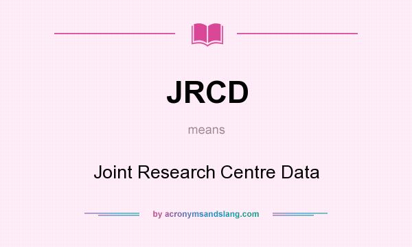 What does JRCD mean? It stands for Joint Research Centre Data