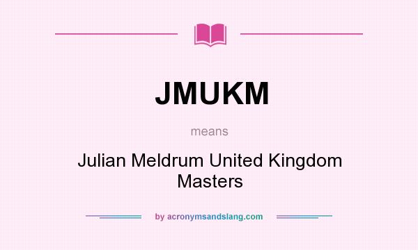 What does JMUKM mean? It stands for Julian Meldrum United Kingdom Masters