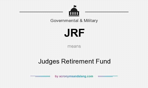 What does JRF mean? It stands for Judges Retirement Fund