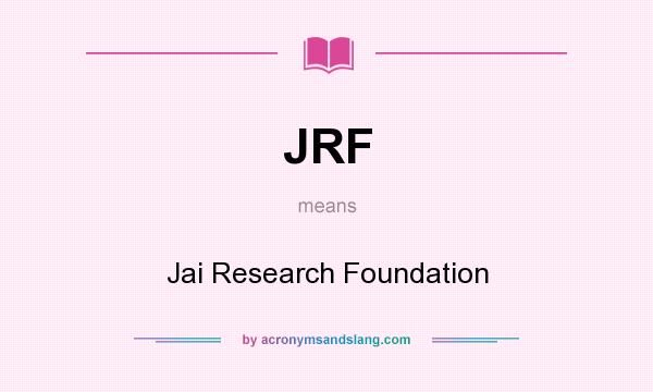 What does JRF mean? It stands for Jai Research Foundation