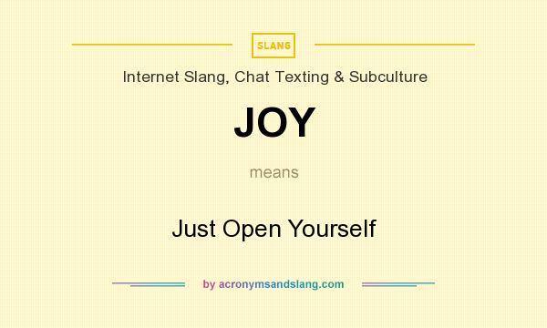 What does JOY mean? It stands for Just Open Yourself