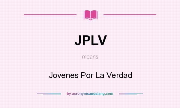 What does JPLV mean? It stands for Jovenes Por La Verdad
