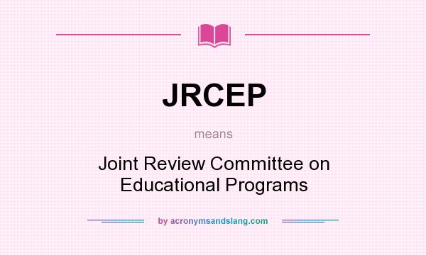 What does JRCEP mean? It stands for Joint Review Committee on Educational Programs