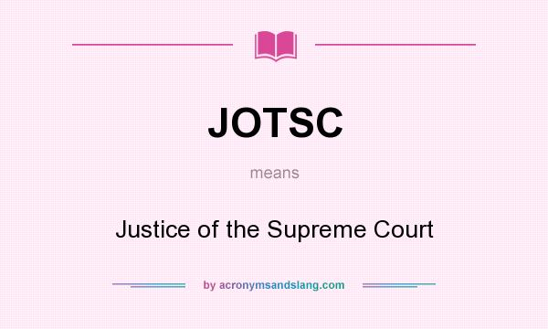 What does JOTSC mean? It stands for Justice of the Supreme Court