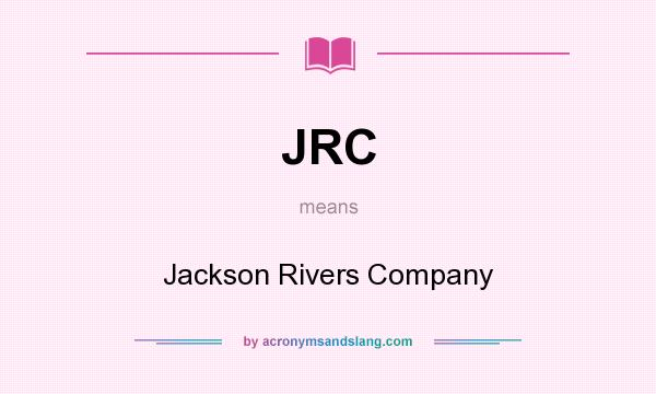 What does JRC mean? It stands for Jackson Rivers Company
