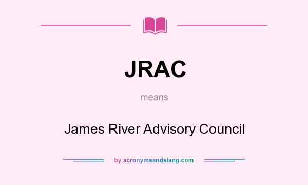 What does JRAC mean? It stands for James River Advisory Council