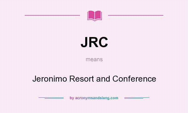 What does JRC mean? It stands for Jeronimo Resort and Conference