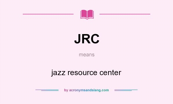 What does JRC mean? It stands for jazz resource center