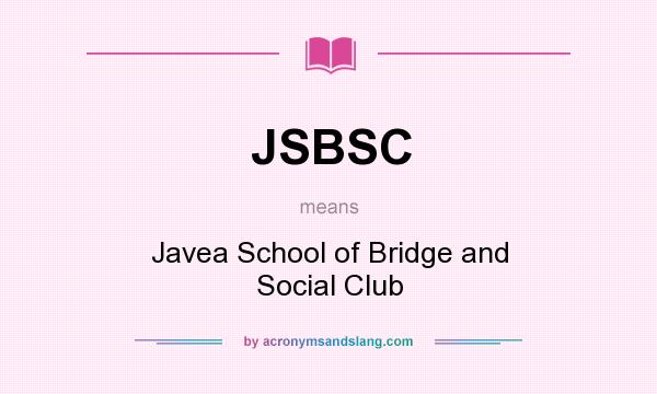 What does JSBSC mean? It stands for Javea School of Bridge and Social Club