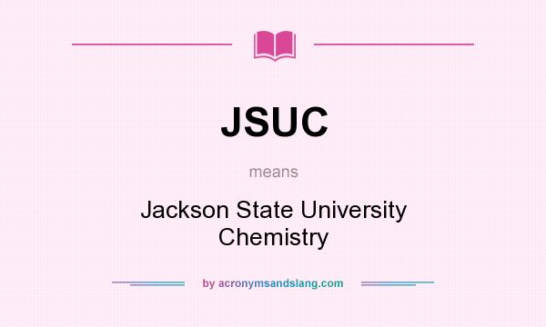 What does JSUC mean? It stands for Jackson State University Chemistry