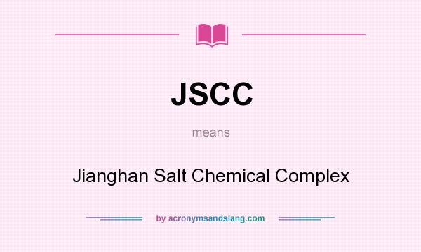 What does JSCC mean? It stands for Jianghan Salt Chemical Complex