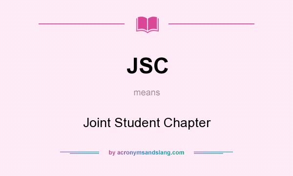 What does JSC mean? It stands for Joint Student Chapter
