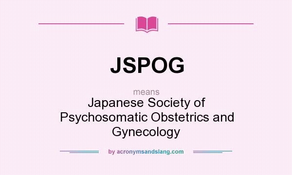 What does JSPOG mean? It stands for Japanese Society of Psychosomatic Obstetrics and Gynecology