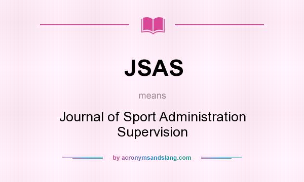What does JSAS mean? It stands for Journal of Sport Administration Supervision