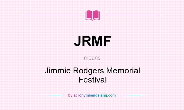 What does JRMF mean? It stands for Jimmie Rodgers Memorial Festival
