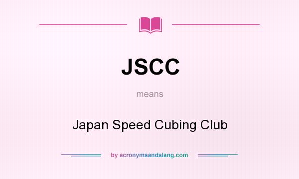 What does JSCC mean? It stands for Japan Speed Cubing Club