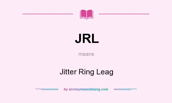 What does JRL mean? It stands for Jitter Ring Leag