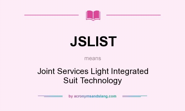 What does JSLIST mean? It stands for Joint Services Light Integrated Suit Technology