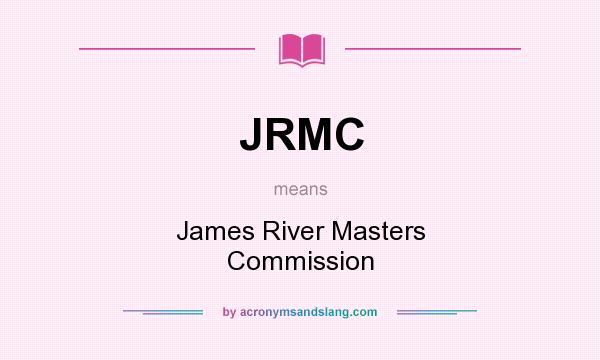 What does JRMC mean? It stands for James River Masters Commission