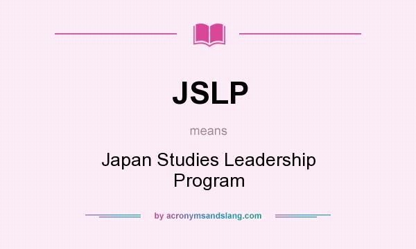 What does JSLP mean? It stands for Japan Studies Leadership Program