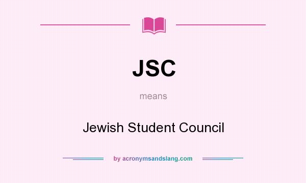 What does JSC mean? It stands for Jewish Student Council