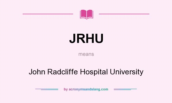 What does JRHU mean? It stands for John Radcliffe Hospital University