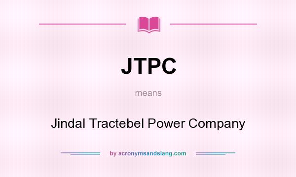 What does JTPC mean? It stands for Jindal Tractebel Power Company