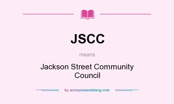 What does JSCC mean? It stands for Jackson Street Community Council