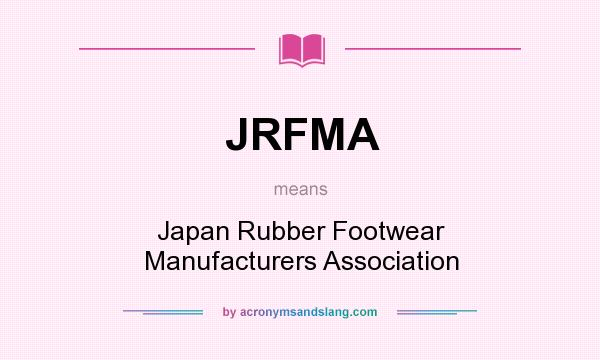 What does JRFMA mean? It stands for Japan Rubber Footwear Manufacturers Association