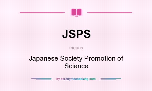 What does JSPS mean? It stands for Japanese Society Promotion of Science