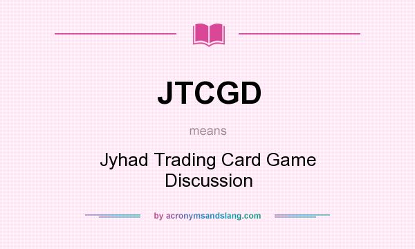 What does JTCGD mean? It stands for Jyhad Trading Card Game Discussion