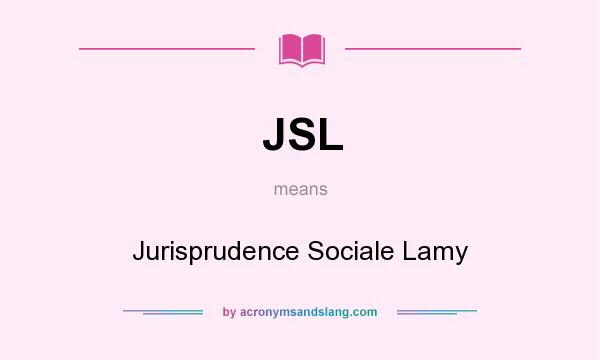 What does JSL mean? It stands for Jurisprudence Sociale Lamy