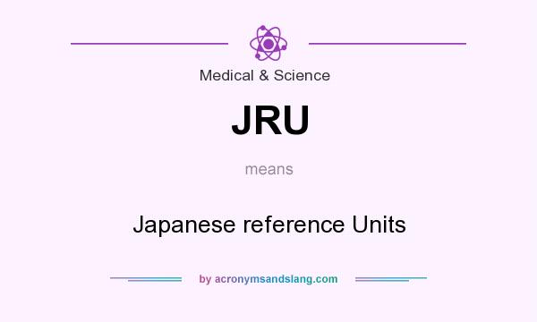 What does JRU mean? It stands for Japanese reference Units