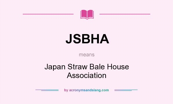 What does JSBHA mean? It stands for Japan Straw Bale House Association