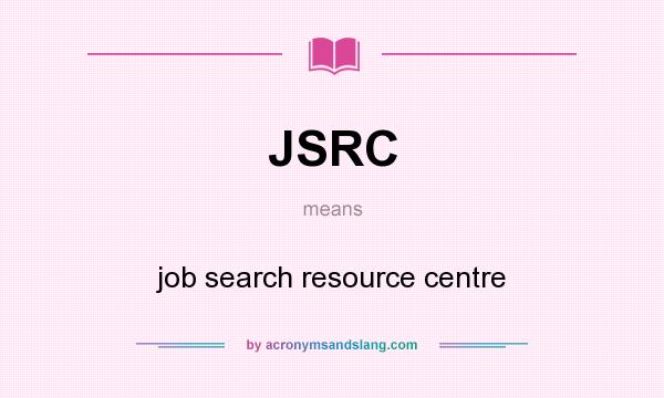 What does JSRC mean? It stands for job search resource centre