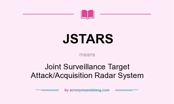 What does JSTARS mean? It stands for Joint Surveillance Target Attack/Acquisition Radar System