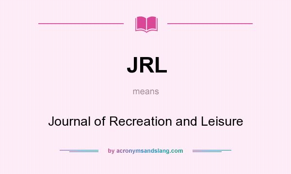 What does JRL mean? It stands for Journal of Recreation and Leisure