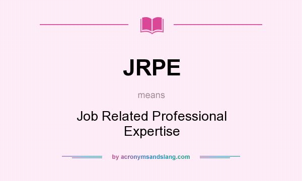 What does JRPE mean? It stands for Job Related Professional Expertise