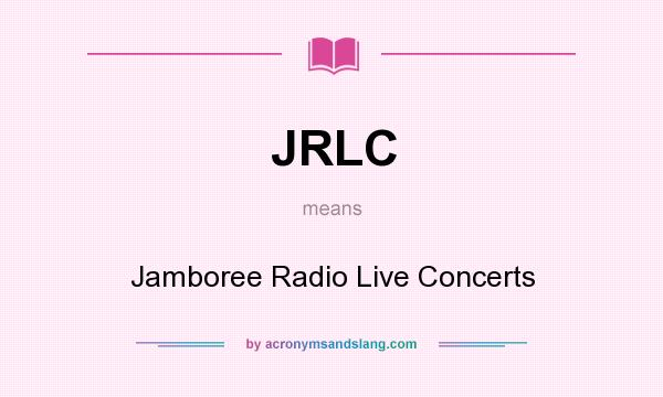 What does JRLC mean? It stands for Jamboree Radio Live Concerts