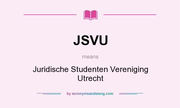 What does JSVU mean? It stands for Juridische Studenten Vereniging Utrecht