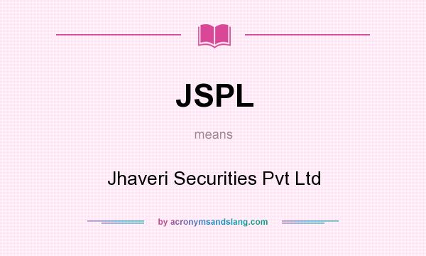What does JSPL mean? It stands for Jhaveri Securities Pvt Ltd