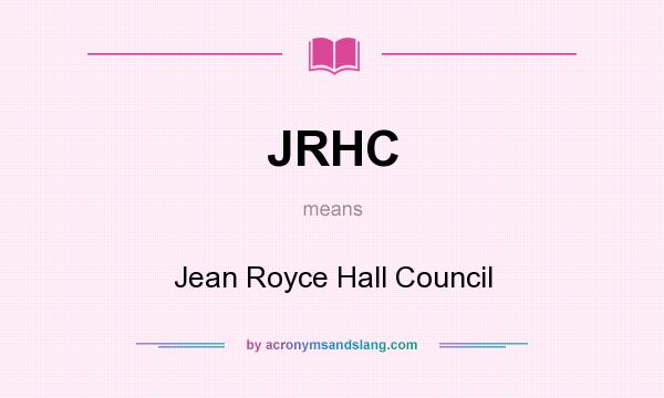 What does JRHC mean? It stands for Jean Royce Hall Council