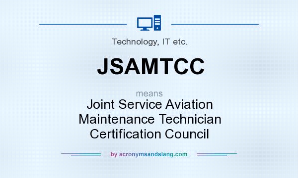 What does JSAMTCC mean? It stands for Joint Service Aviation Maintenance Technician Certification Council
