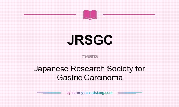 What does JRSGC mean? It stands for Japanese Research Society for Gastric Carcinoma