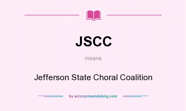 What does JSCC mean? It stands for Jefferson State Choral Coalition