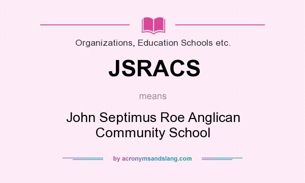 What does JSRACS mean? It stands for John Septimus Roe Anglican Community School