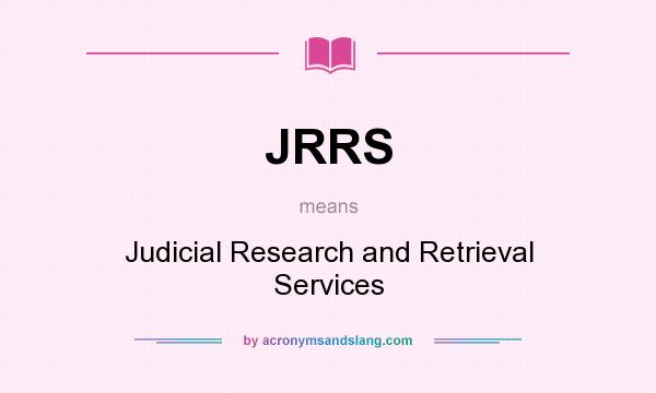 What does JRRS mean? It stands for Judicial Research and Retrieval Services