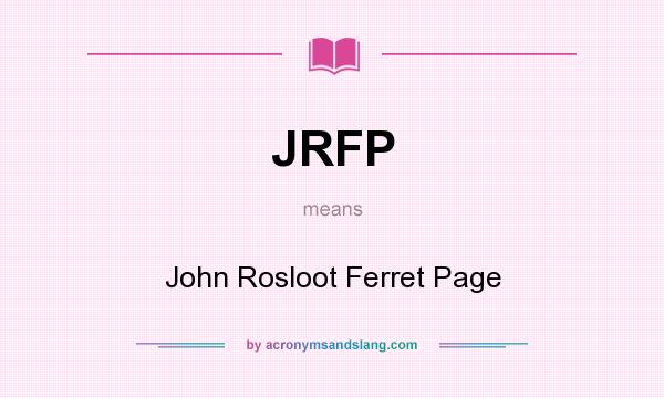 What does JRFP mean? It stands for John Rosloot Ferret Page