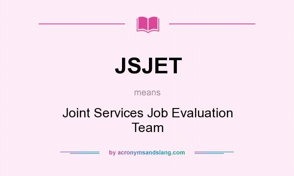 What does JSJET mean? It stands for Joint Services Job Evaluation Team